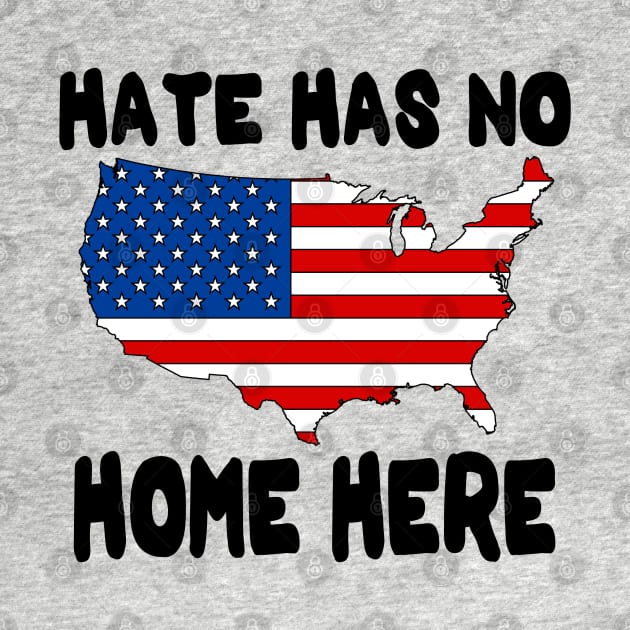 Hate Has No Home Here | Cute USA Anti Hate Tee Gift by slawers